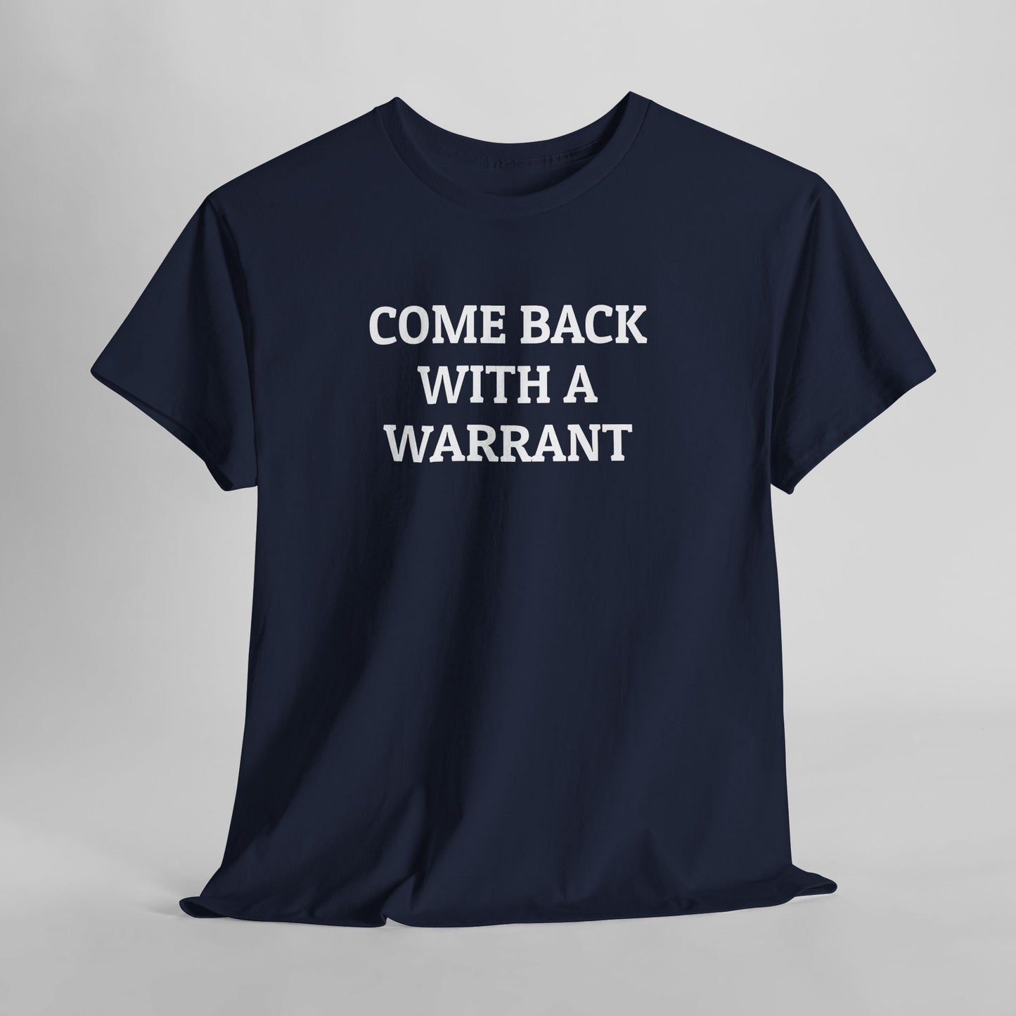 Come Back With a Warrant Tee