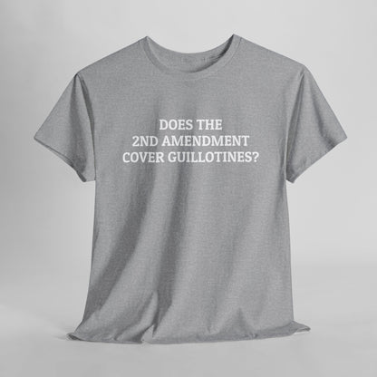 Does the 2nd Amendment Cover Guillotines Tee