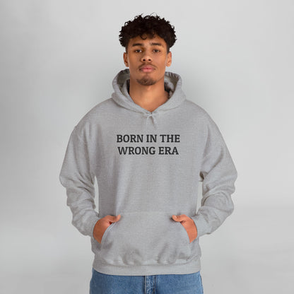 Born in the Wrong Era Hoodie