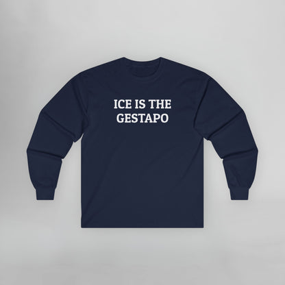 ICE Is The Gestapo Long Sleeve Tee