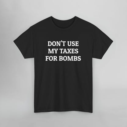 Don't Use My Taxes for Bombs Tee