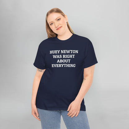 Huey Newton Was Right About Everything Tee
