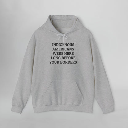 Indigenous Americans Were Here Long Before Your Borders Hoodie