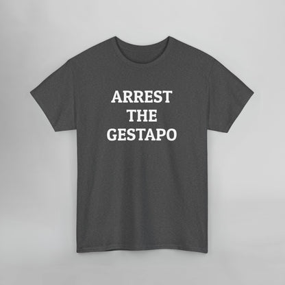 Arrest the Gestapo Tee
