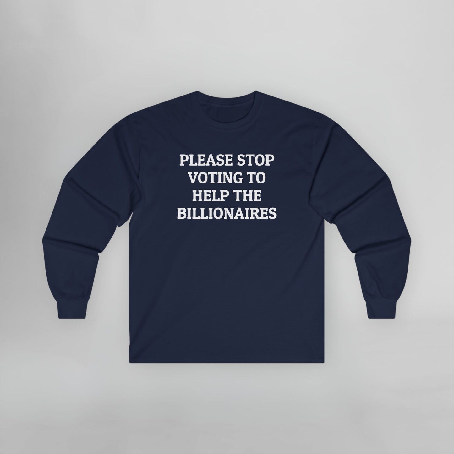 Please Stop Voting to Help the Billionaires Long Sleeve Tee