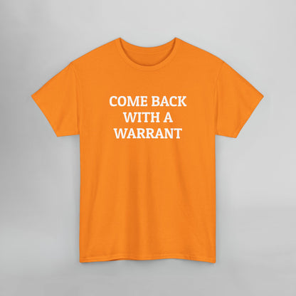 Come Back With a Warrant Tee