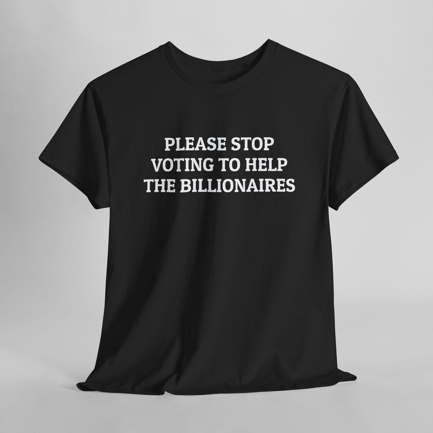 Please Stop Voting to Help the Billionaires Tee