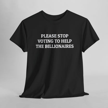 Please Stop Voting to Help the Billionaires Tee
