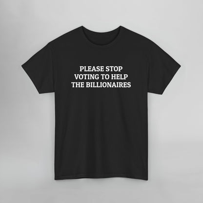 Please Stop Voting to Help the Billionaires Tee