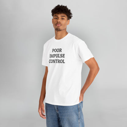 Poor Impulse Control Tee