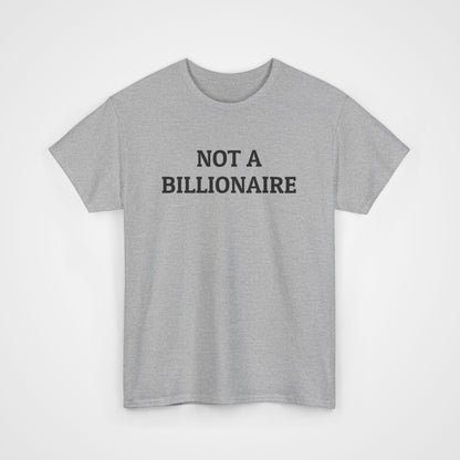Not a Billionaire Tee