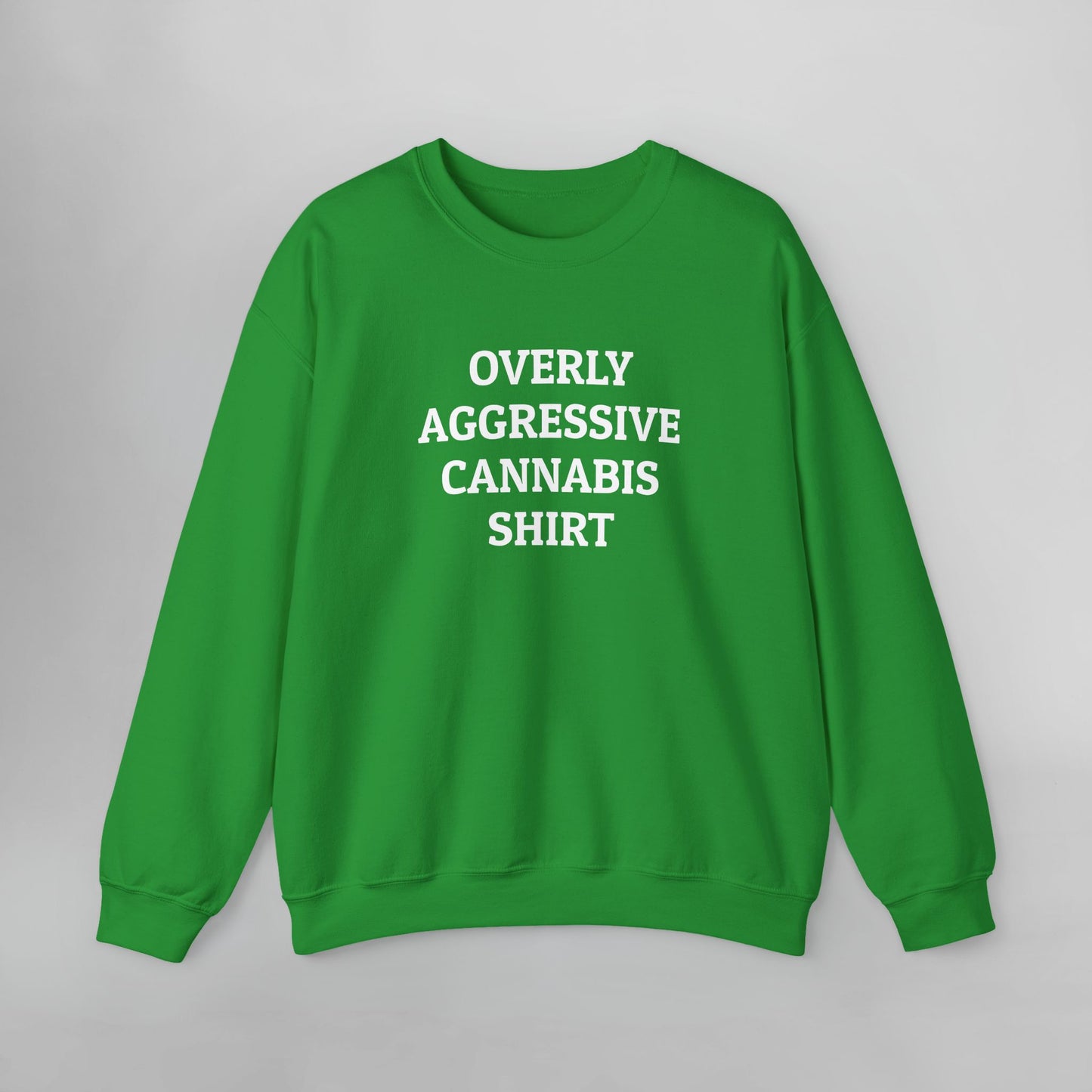 Overly Aggressive Cannabis Shirt Sweatshirt