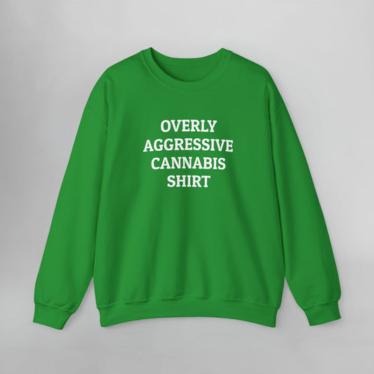 Overly Aggressive Cannabis Shirt Sweatshirt