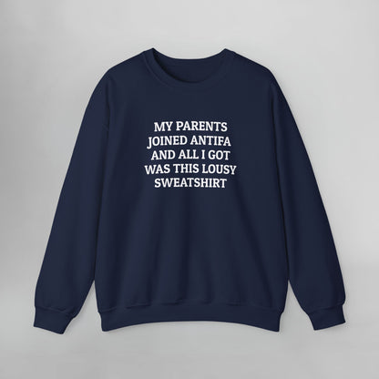 My Parents Joined Antifa and All I Got Was This Lousy Sweatshirt Sweatshirt