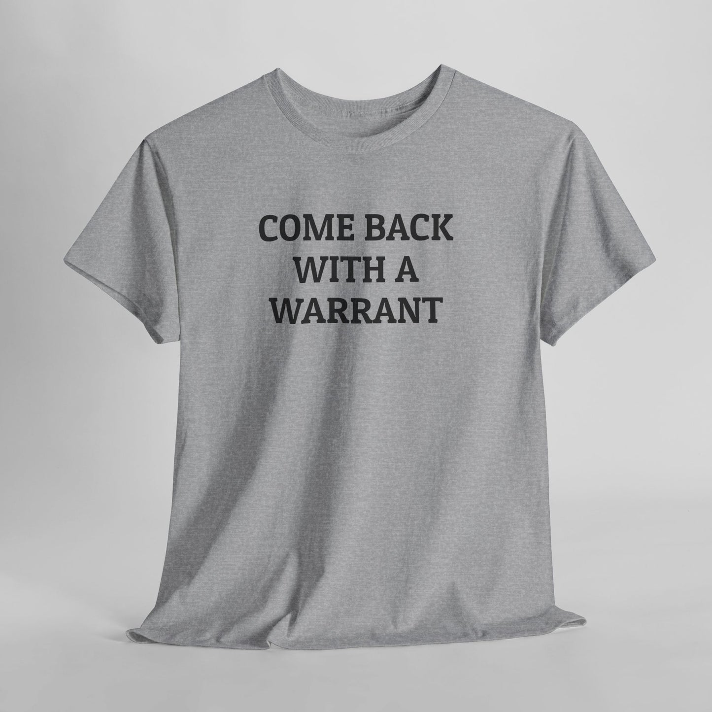 Come Back With a Warrant Tee