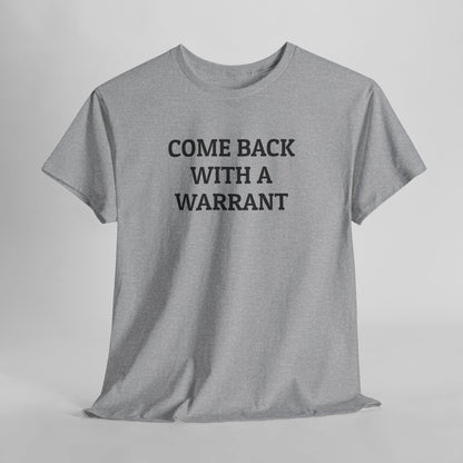 Come Back With a Warrant Tee
