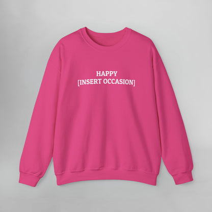 Happy [Insert Occasion] Sweatshirt