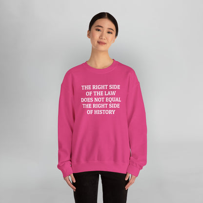 The Right Side of the Law Does Not Equal The Right Side of History Sweatshirt
