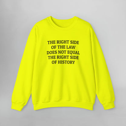 The Right Side of the Law Does Not Equal The Right Side of History Sweatshirt