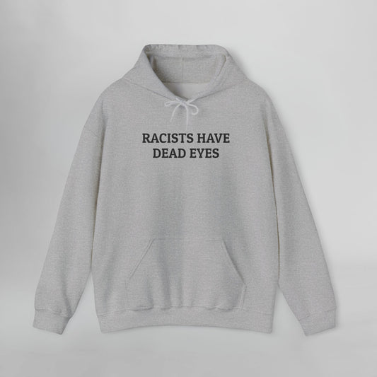 Racists Have Dead Eyes Hoodie