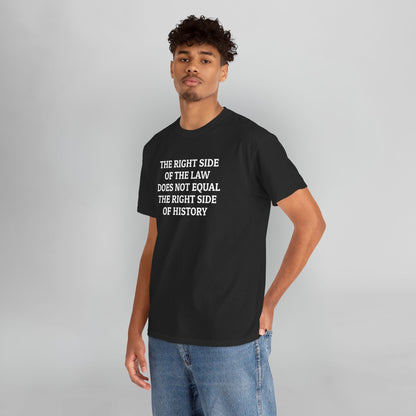 The Right Side of the Law Does Not Equal The Right Side of History Tee