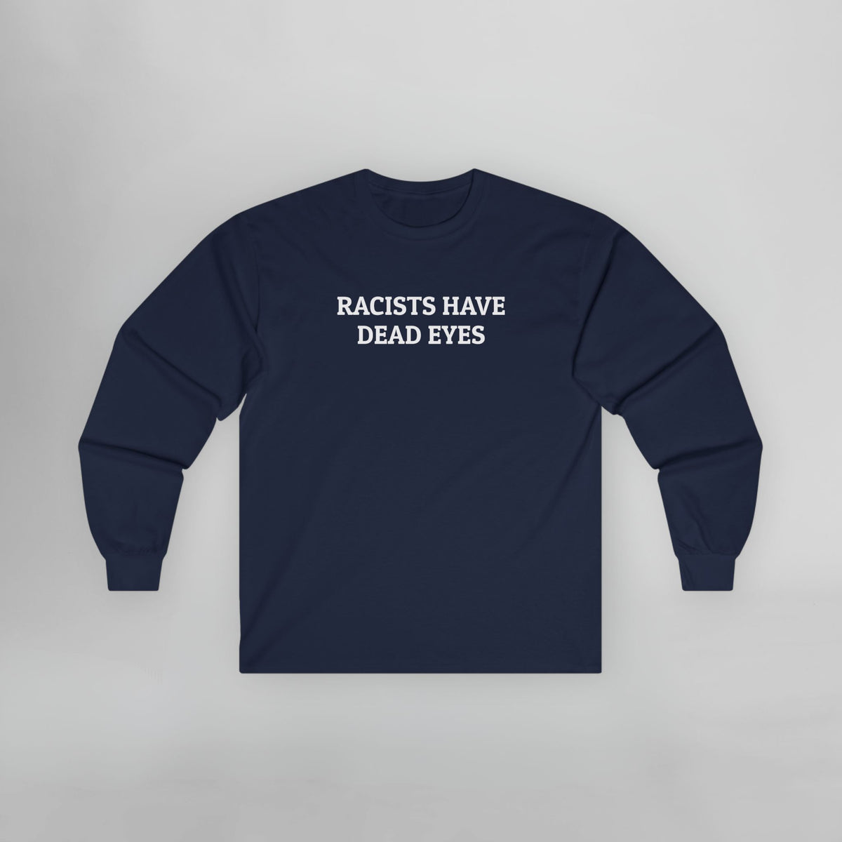 Racists Have Dead Eyes Long Sleeve Tee