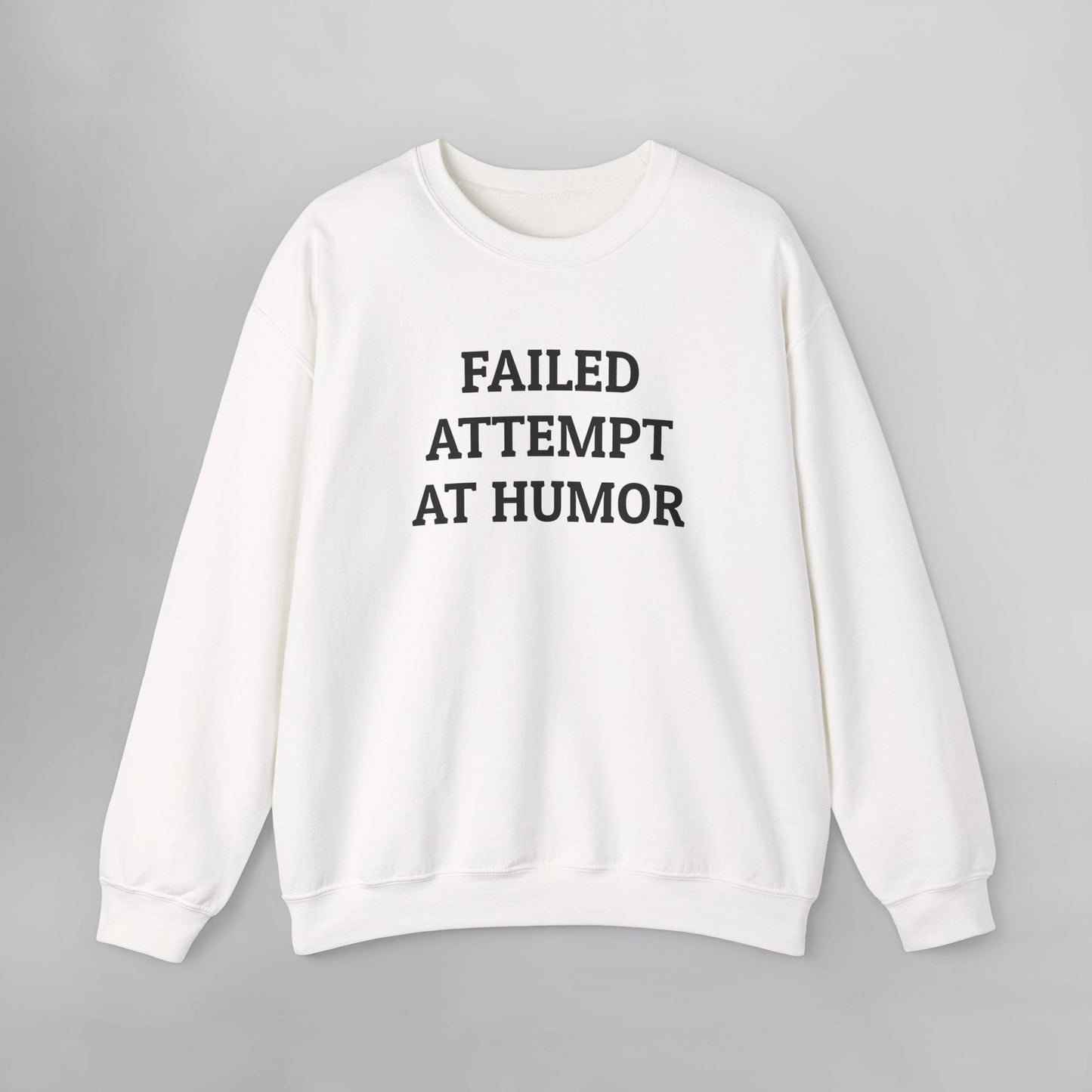 Failed Attempt at Humor Sweatshirt