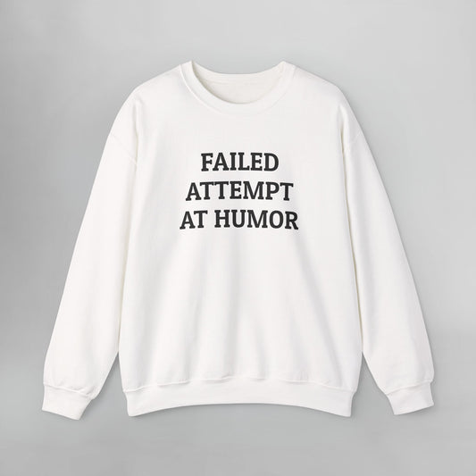 Failed Attempt at Humor Sweatshirt