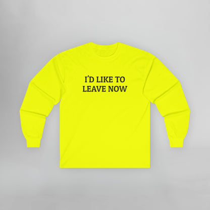 I'd Like to Leave Now Long Sleeve Tee