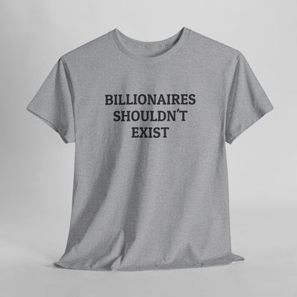 Billionaires Shouldn't Exist Tee