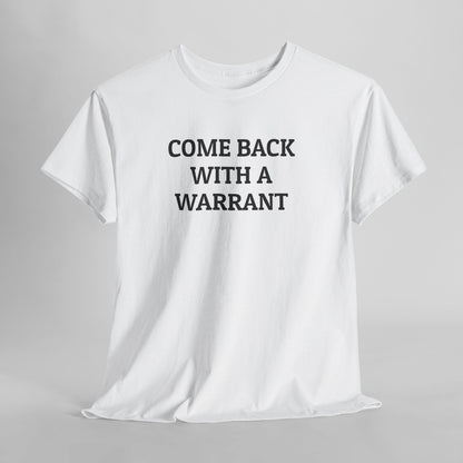 Come Back With a Warrant Tee