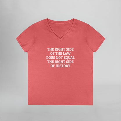 The Right Side of the Law Does Not Equal The Right Side of History Women's V-Neck Tee