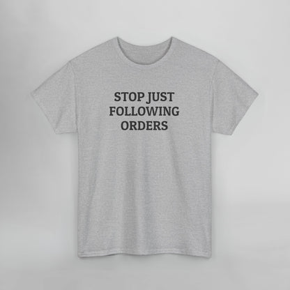 Stop Just Following Orders Tee
