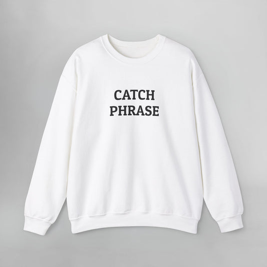 Catch Phrase Sweatshirt