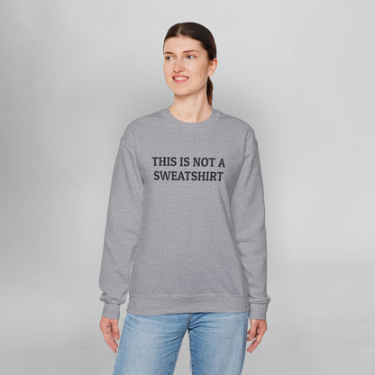 This Is Not a Sweatshirt Sweatshirt