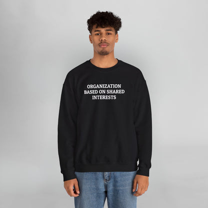 Organization Based On Shared Interests Sweatshirt