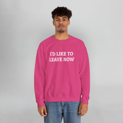 I'd Like to Leave Now Sweatshirt