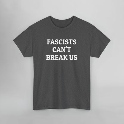 Fascists Can't Break Us Tee