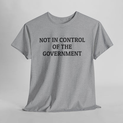 Not In Control of the Government Tee