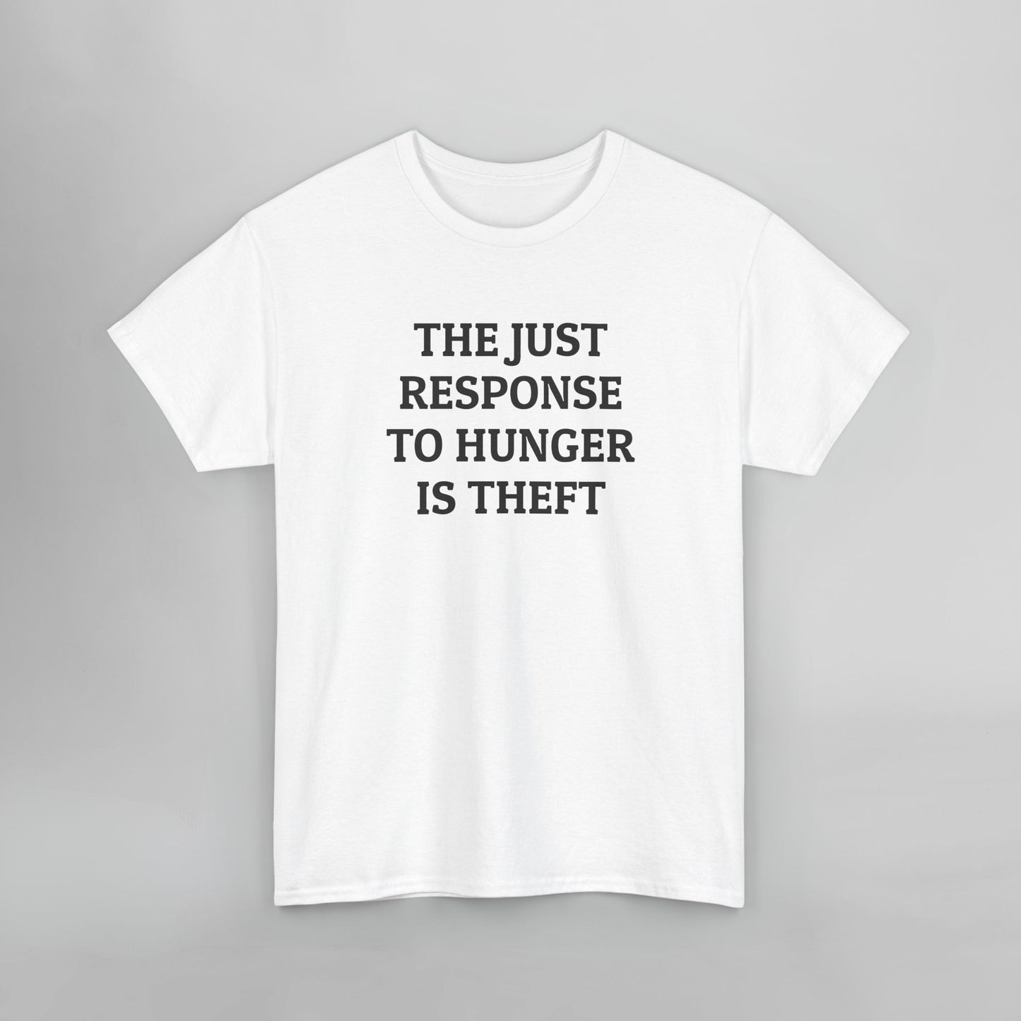 The Just Response to Hunger Is Theft Tee