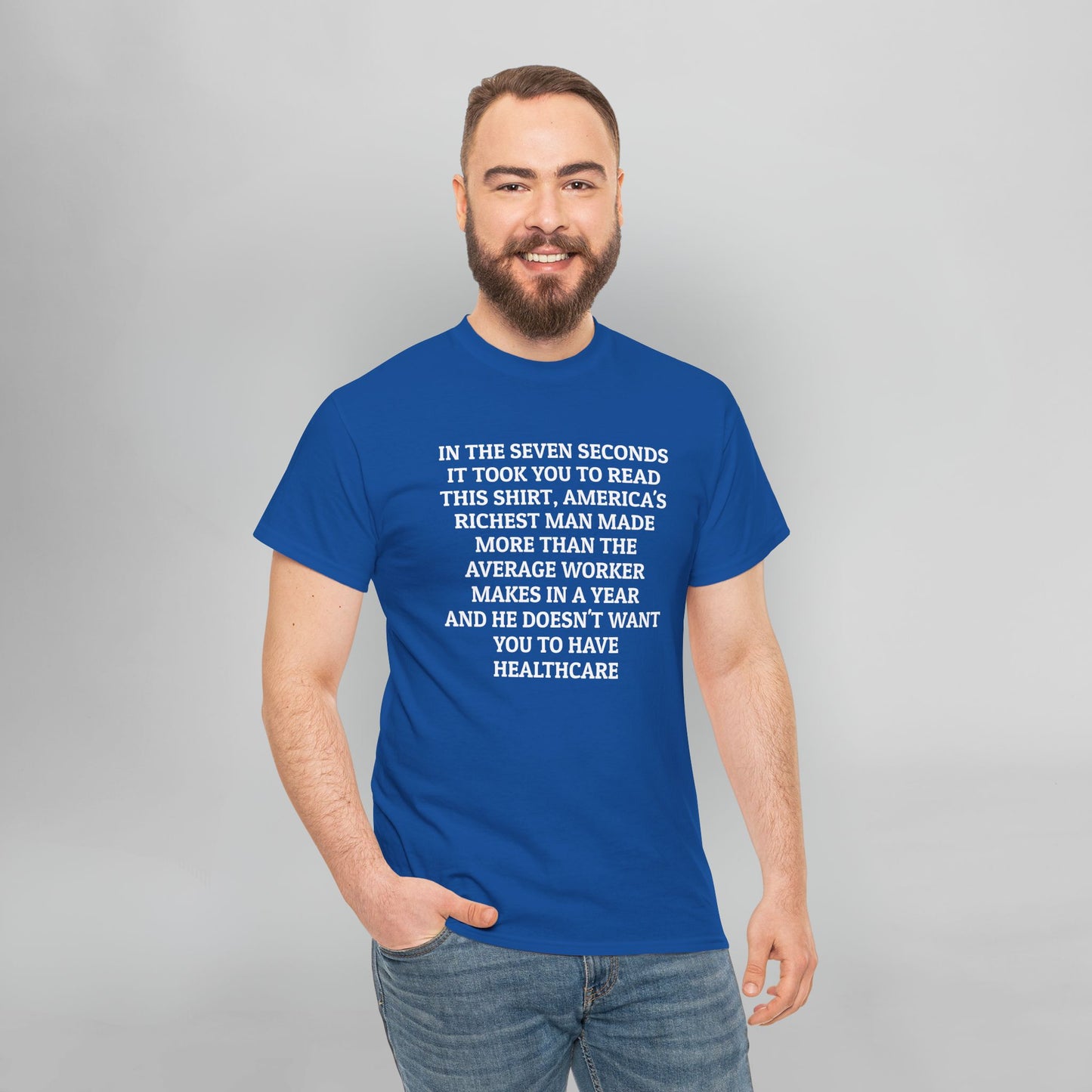 In the Seven Seconds It Took You To Read This Shirt, America's Richest Man Made More than the Average Worker Makes In A Year And He Doesn't Want You to Have Healthcare Tee