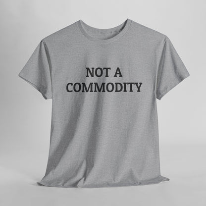 Not A Commodity Tee