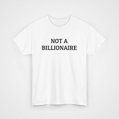 Not a Billionaire Tee
