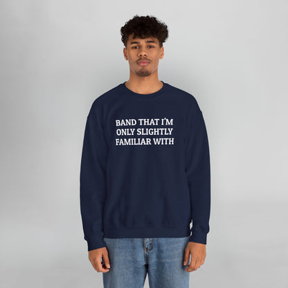 Band That I'm Only Slightly Familiar With Sweatshirt