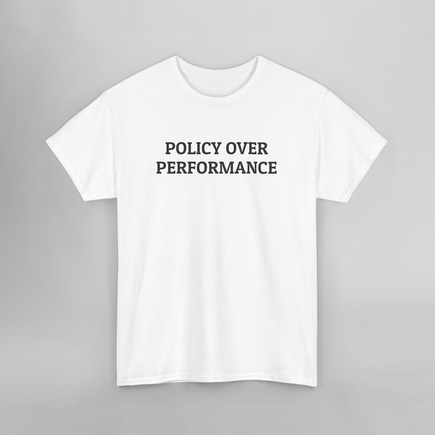 Policy Over Performance Tee