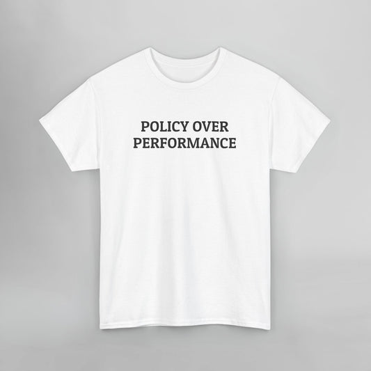 Policy Over Performance Tee