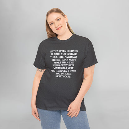 In the Seven Seconds It Took You To Read This Shirt, America's Richest Man Made More than the Average Worker Makes In A Year And He Doesn't Want You to Have Healthcare Tee