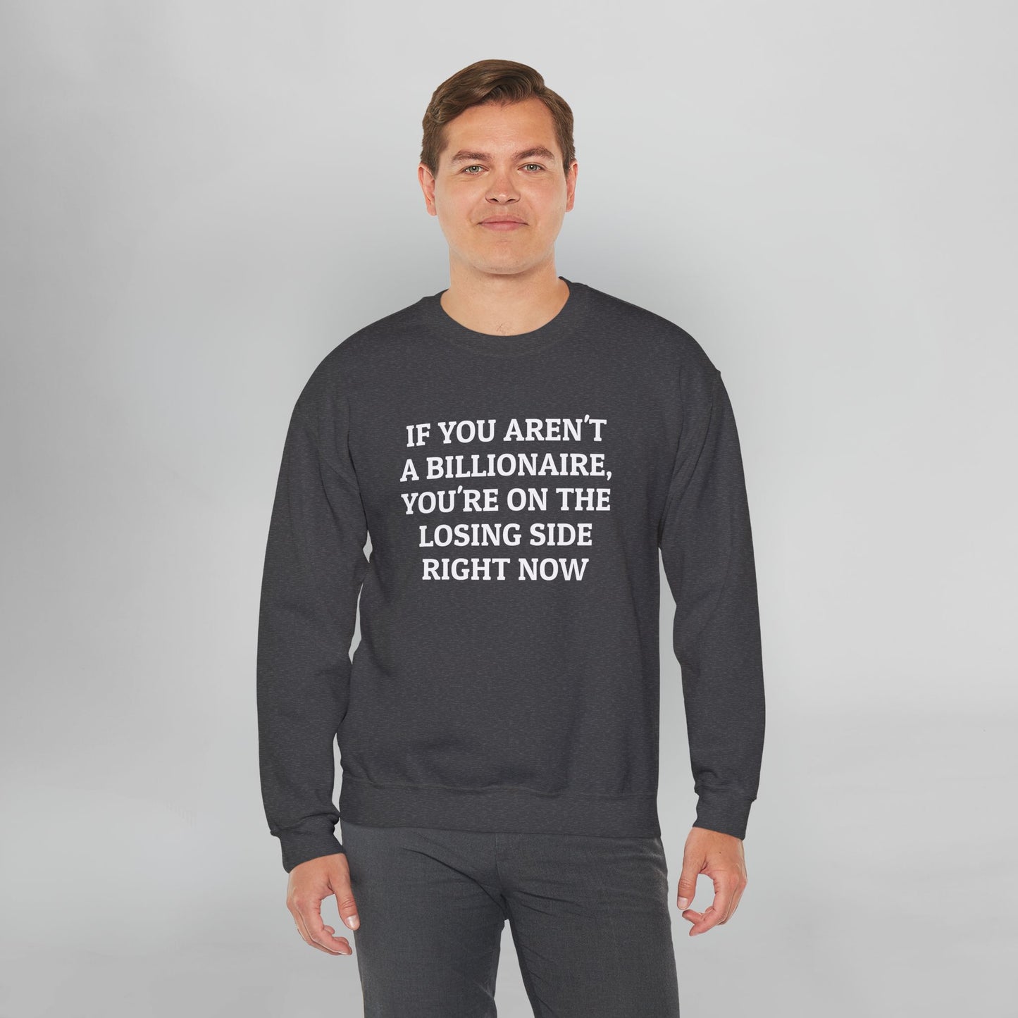 If You Aren't a Billionaire, You're On the Losing Side Right Now Sweatshirt