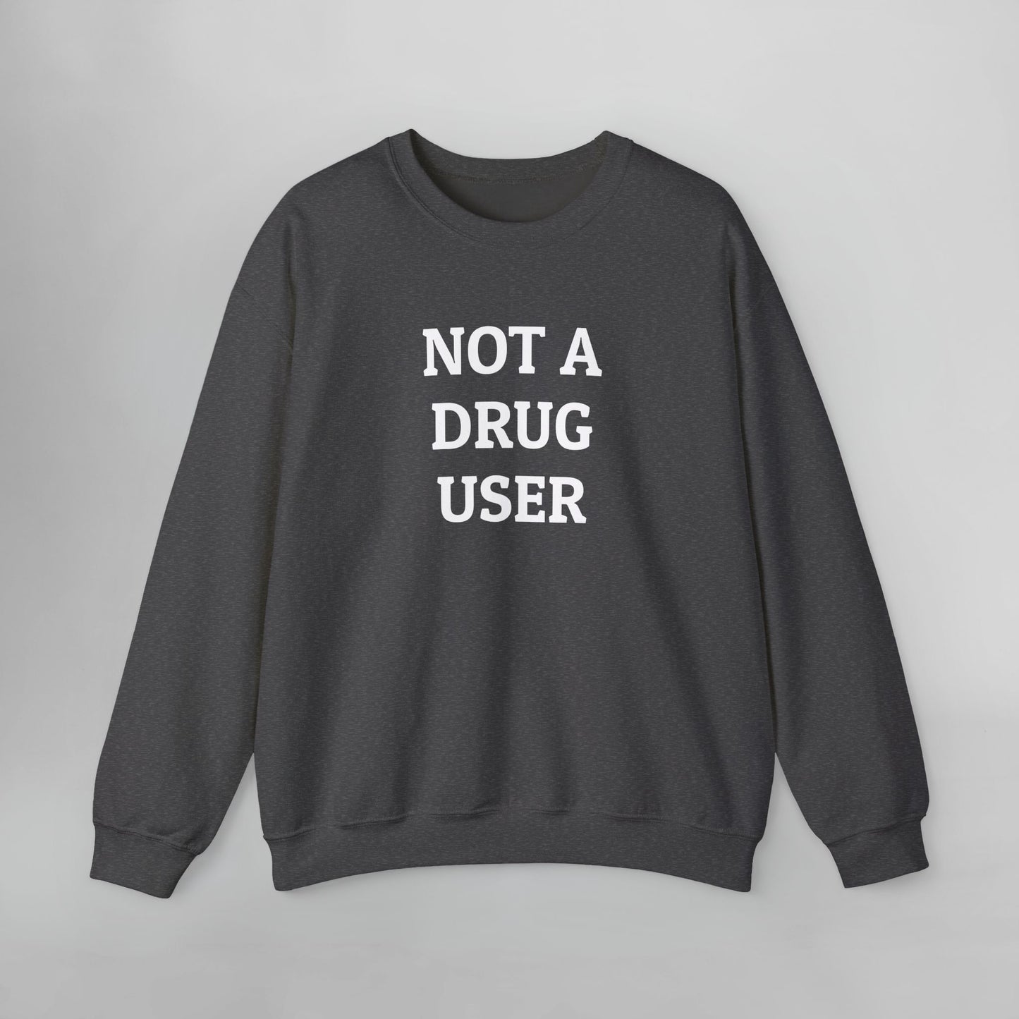 Not A Drug User Sweatshirt