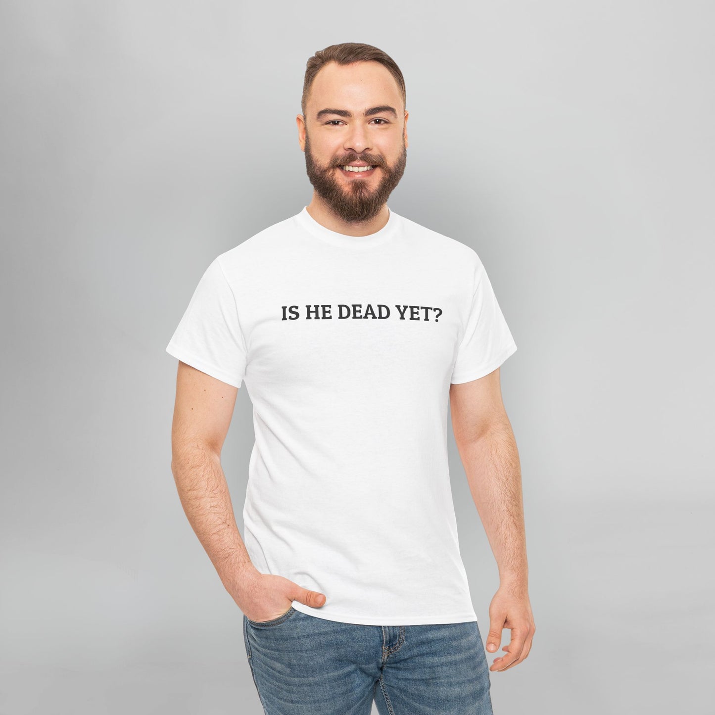 Is He Dead Yet Tee